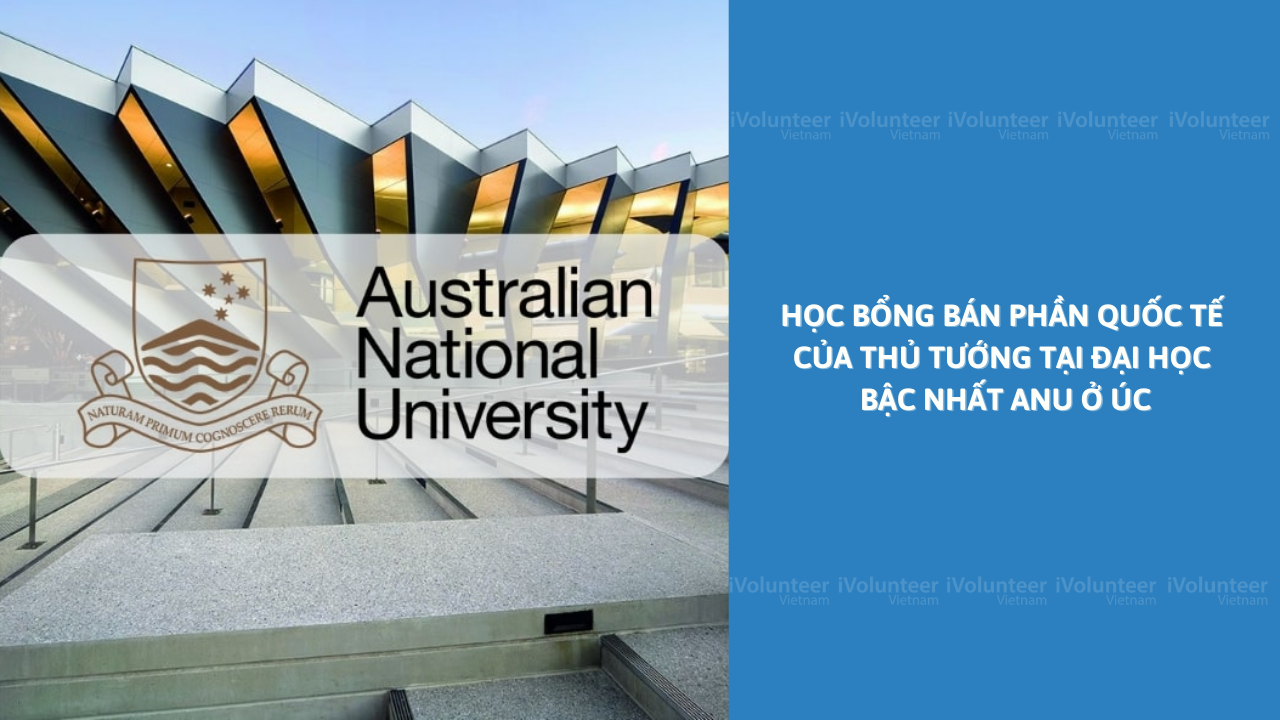 Học Bổng Bán Phần Quốc Tế Của Thủ Tướng Tại Đại Học Bậc Nhất Ở Úc ANU