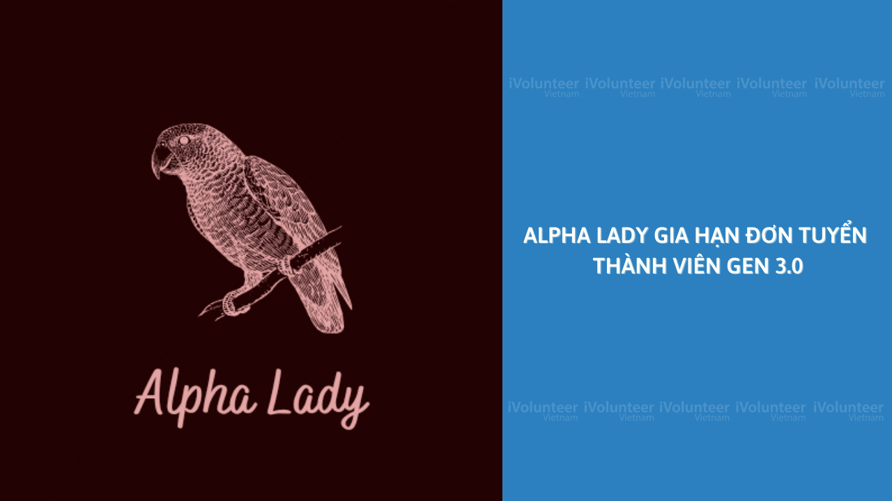 Alpha Lady Gia Hạn Đơn Tuyển Thành Viên Gen 3.0