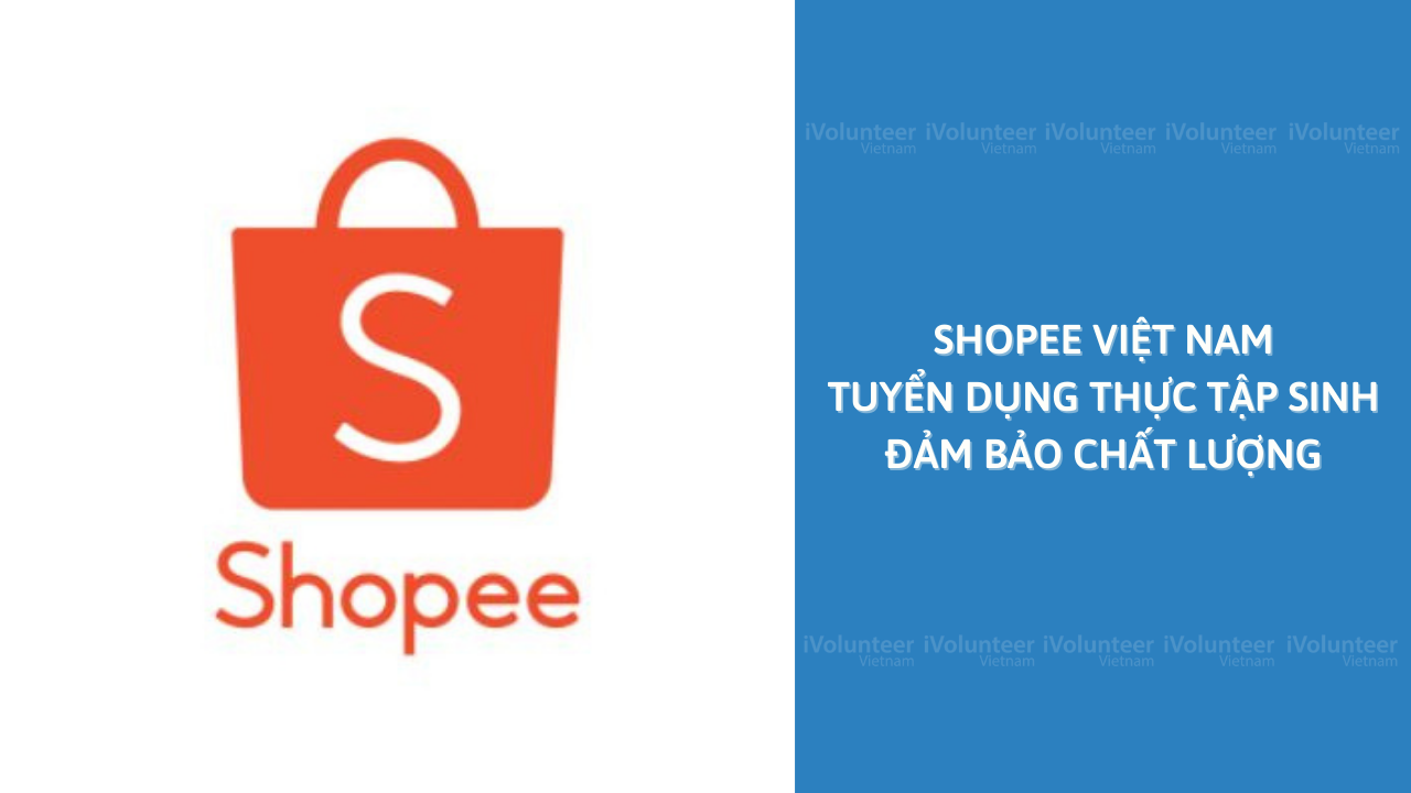 Shopee Việt Nam Tuyển Dụng Thực Tập Sinh Đảm Bảo Chất Lượng