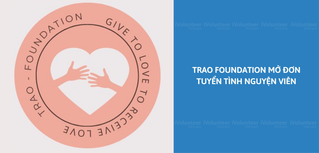 Trao Foundation Mở Đơn Tuyển Tình Nguyện Viên