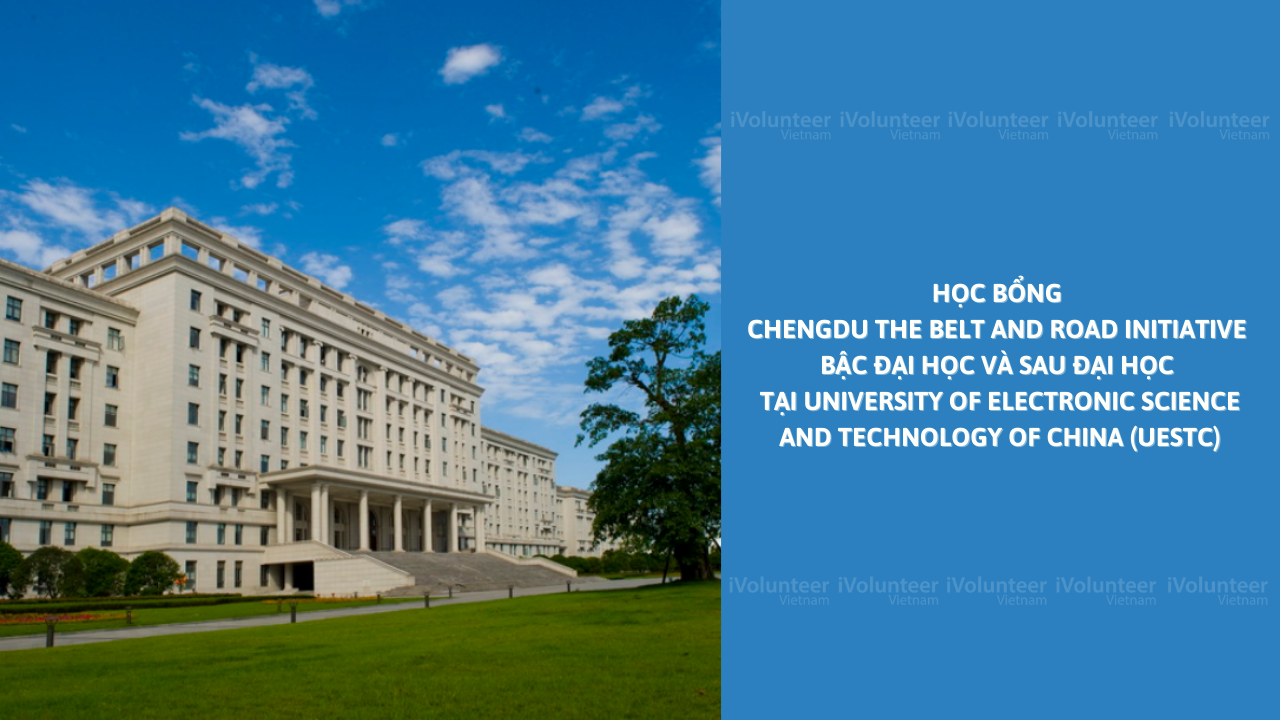 Học Bổng Chengdu the Belt and Road Initiative Bậc Đại Học Và Sau Đại Học Tại University of Electronic Science and Technology of China (UESTC)