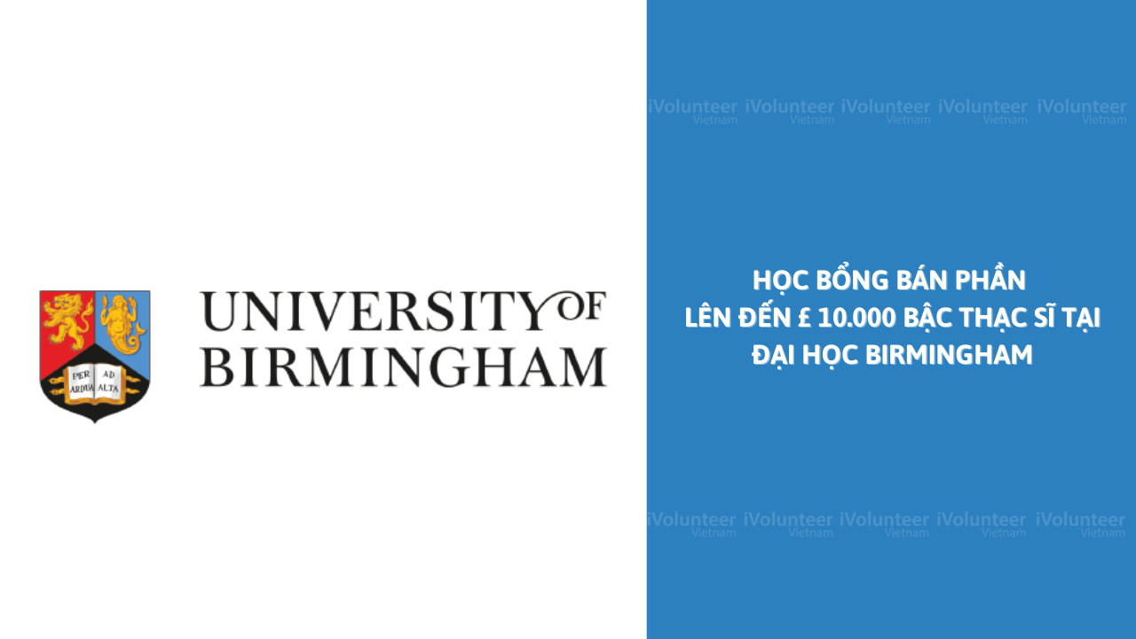Học Bổng Bán Phần Lên Đến £ 10.000 Bậc Thạc Sĩ Tại Đại Học Birmingham 2022 - 2023