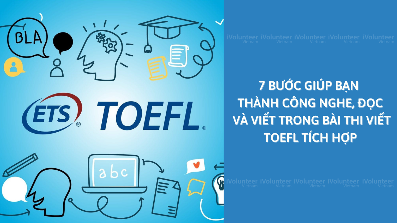 7 Bước Giúp Bạn Thành Công Nghe, Đọc Và Viết Trong Bài Thi Viết TOEFL Tích Hợp