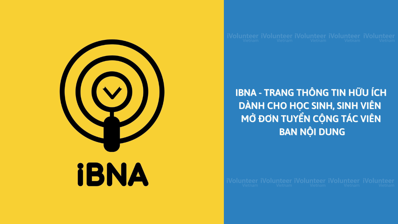 IBNA - Trang Thông Tin Hữu Ích Dành Cho Học Sinh, Sinh Viên Mở Đơn Tuyển Cộng Tác Viên Ban Nội Dung
