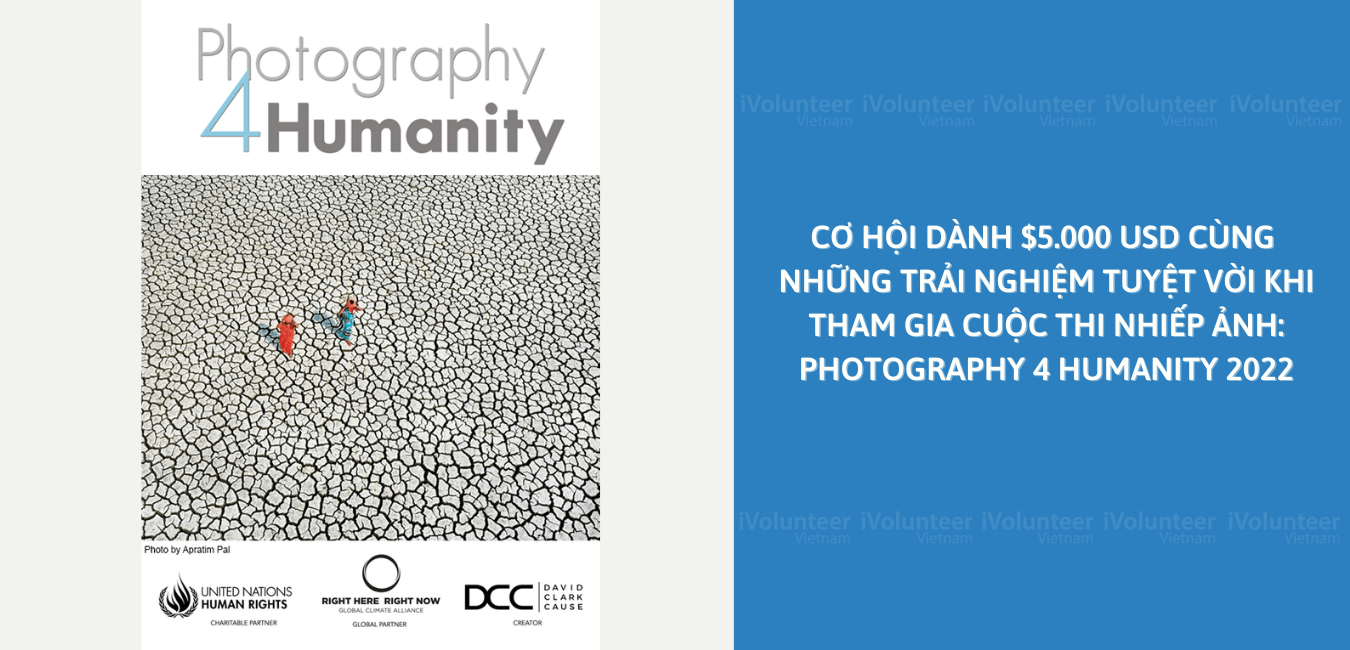 Cơ Hội Dành $5.000 USD Cùng Những Trải Nghiệm Tuyệt Vời Khi Tham Gia Cuộc Thi Nhiếp Ảnh: Photography 4 Humanity 2022