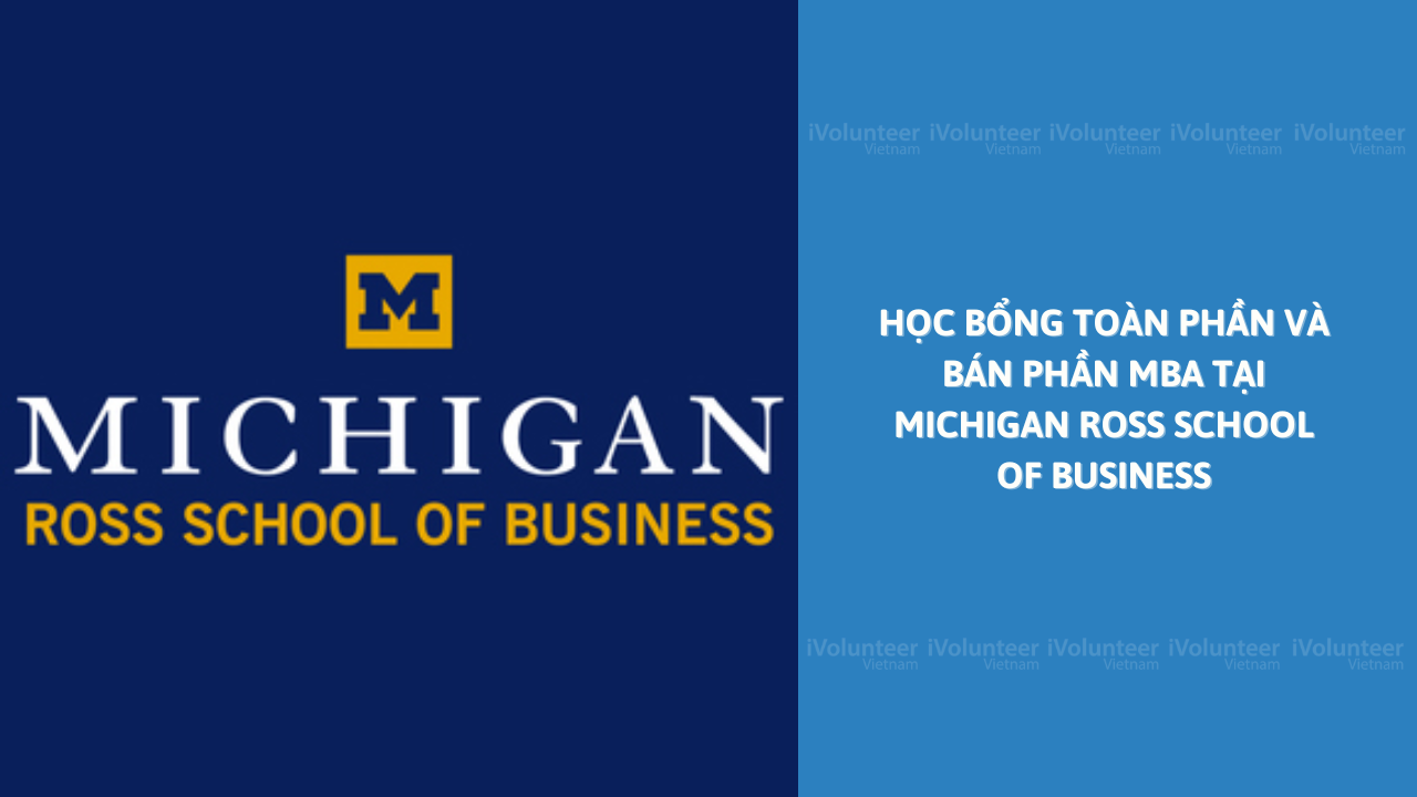 Học Bổng Toàn Phần Và Bán Phần MBA Tại Đại Học Công Lập Top 1 Hoa Kỳ Michigan Ross School Of Business 2022 - 2023