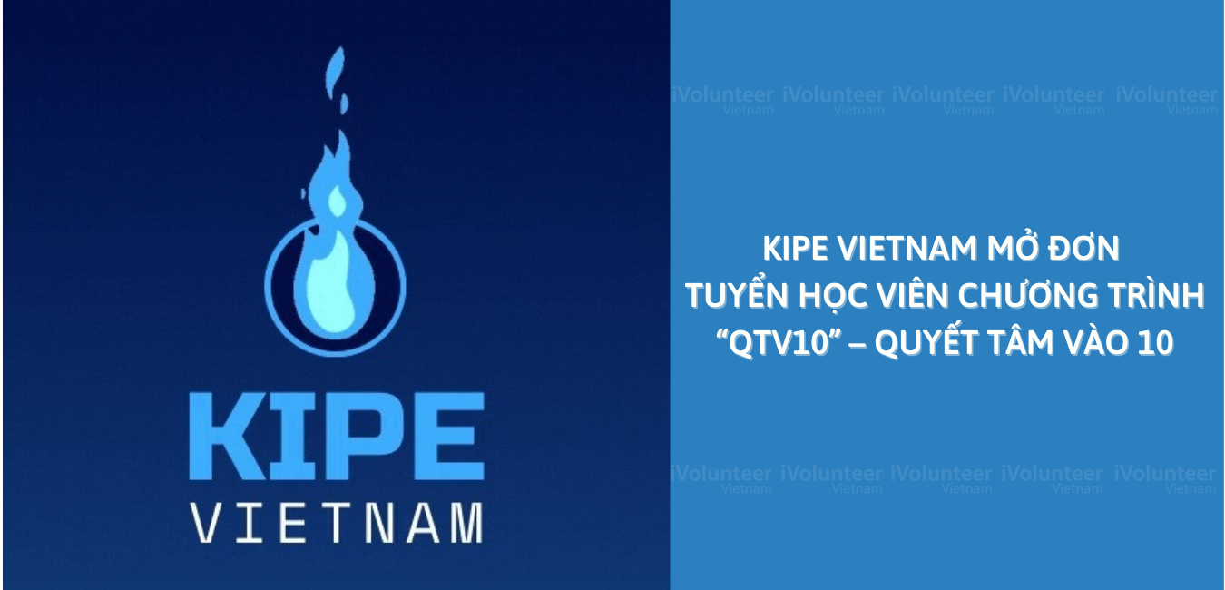 KIPE Vietnam Mở Đơn Tuyển Học Viên Chương Trình “QTV10” – Quyết Tâm Vào 10