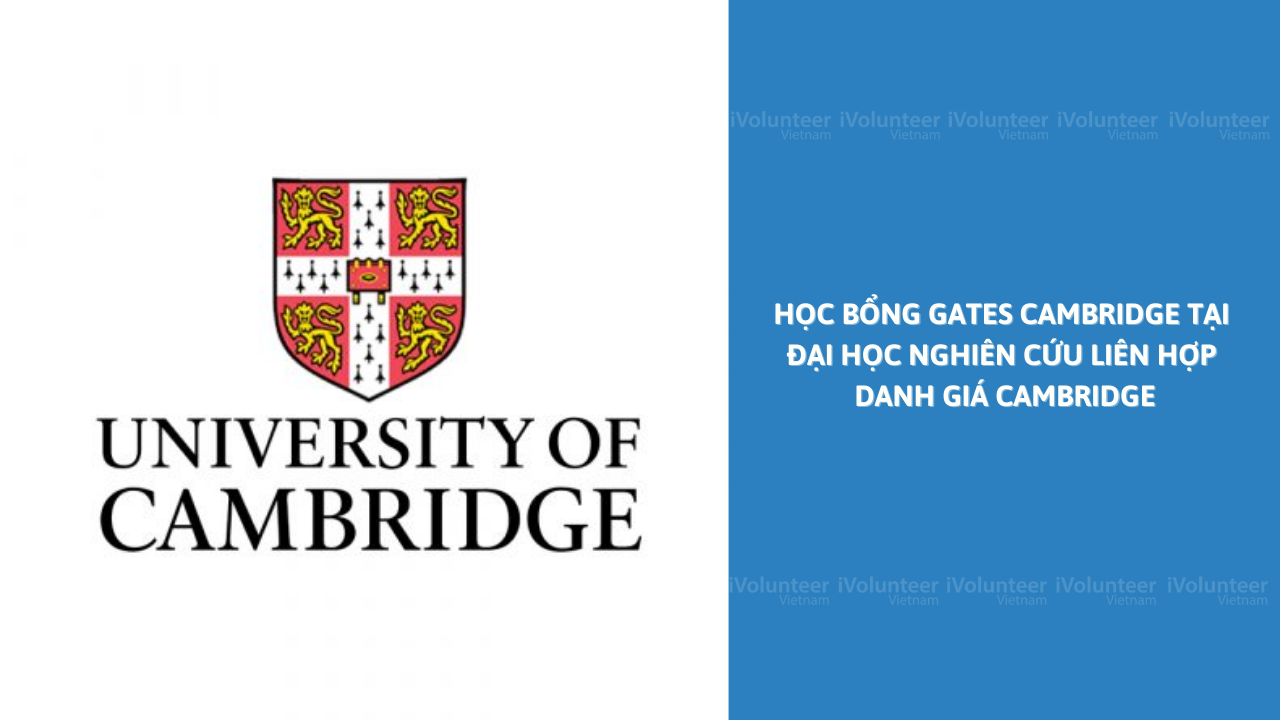 Học Bổng Toàn Phần Gates Cambridge Tại Đại Học Nghiên Cứu Liên Hợp Danh Giá Cambridge