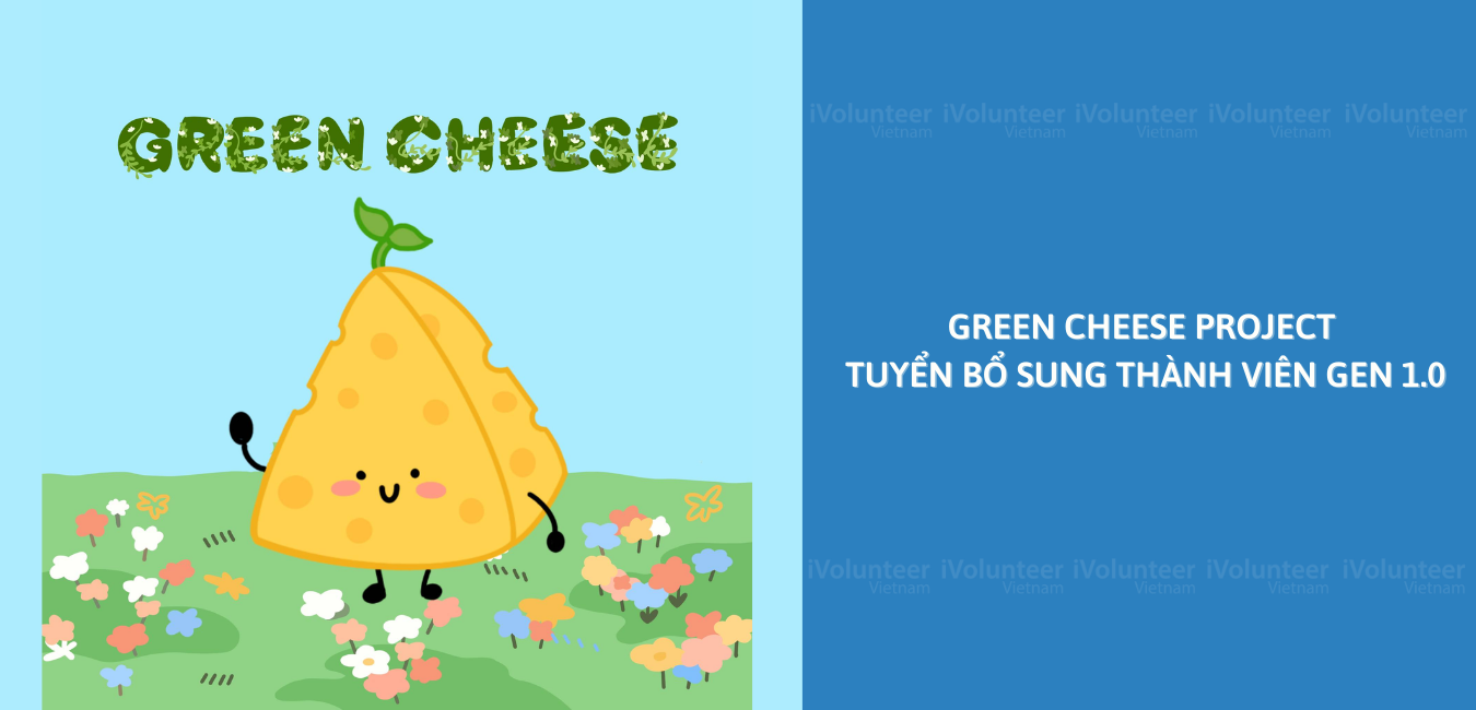 Cơ Hội Tình Nguyện Khi Green Cheese Mở Đơn Tuyển Bổ Sung Thành Viên Gen 1.0