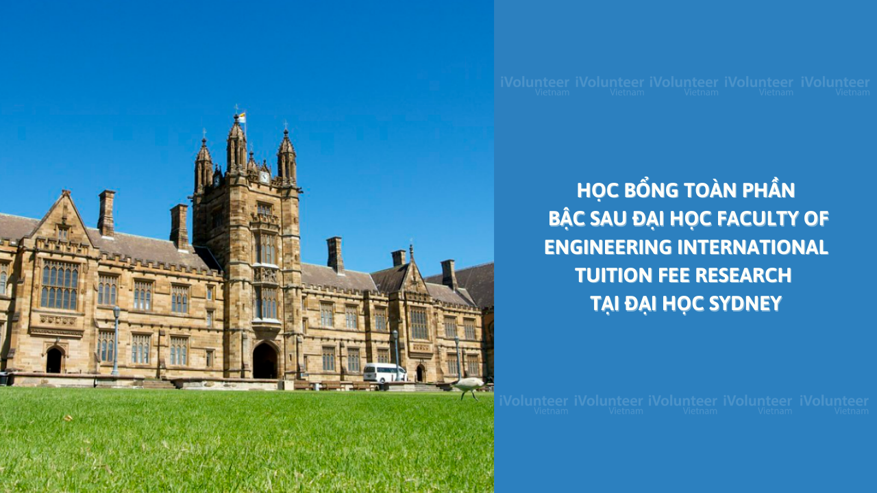 Học Bổng Toàn Phần Bậc Sau Đại Học Faculty of Engineering International Tuition Fee Research Tại Đại Học Sydney
