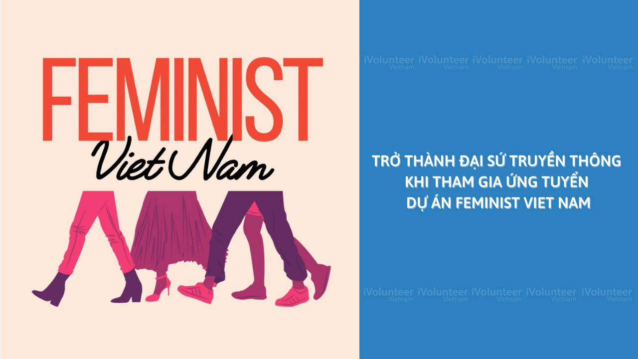 Trở Thành Đại Sứ Truyền Thông Khi Tham Gia Ứng Tuyển Dự Án Feminist Viet Nam