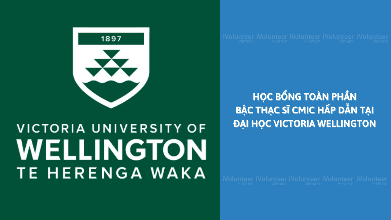 Học Bổng Toàn Phần Bậc Thạc Sĩ CMIC Hấp Dẫn Tại Đại Học Victoria Wellington