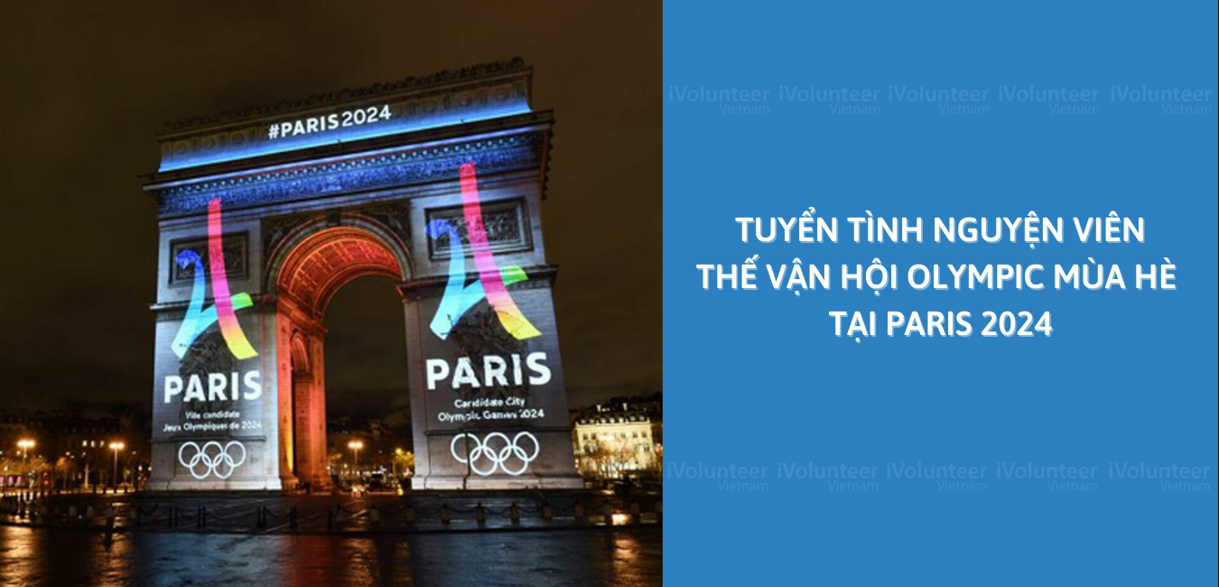 Tuyển Chọn Tình Nguyện Viên Cho Thế Vận Hội Olympic Mùa Hè Tại Paris 2024 (Mở Đơn Đăng Ký: 20/05/2022)