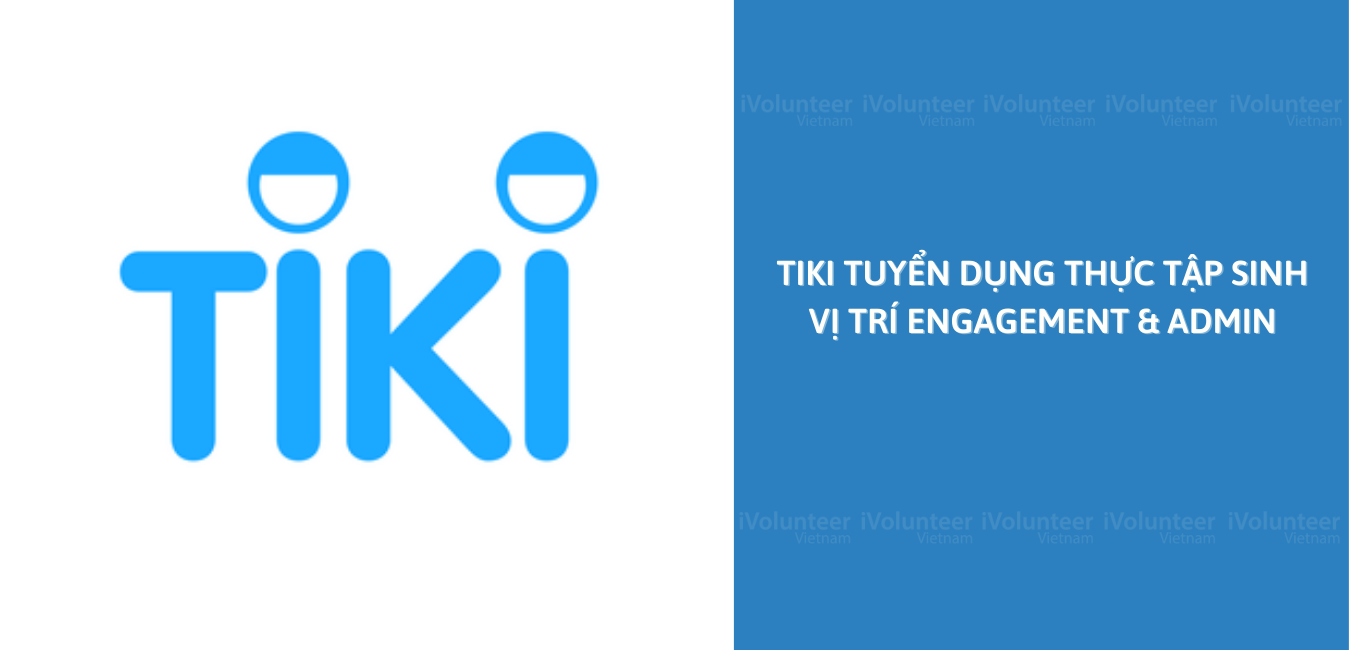 Tiki Tuyển Dụng Thực Tập Sinh Vị Trí Engagement & Admin