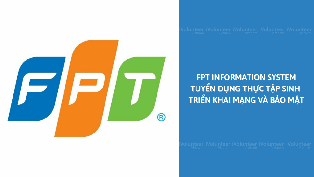 FPT Information System Tuyển Dụng Thực Tập Sinh Triển Khai Mạng Và Bảo Mật
