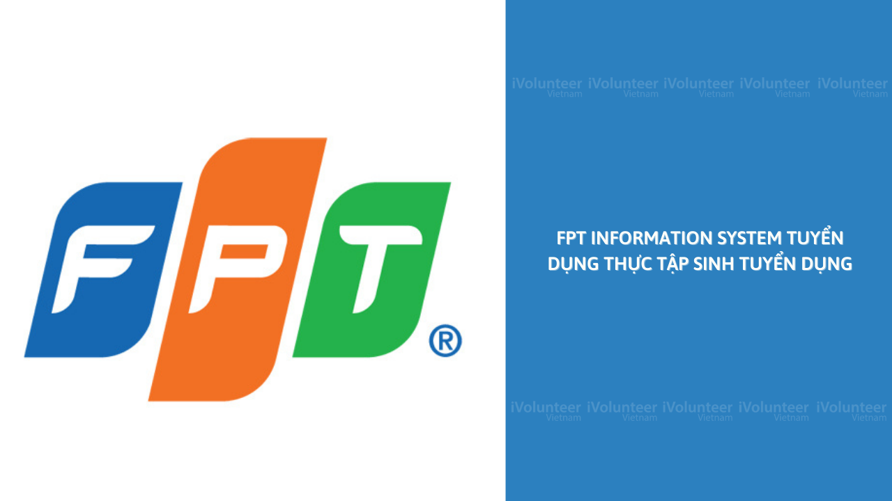 FPT Information System Tuyển Dụng Thực Tập Sinh Tuyển Dụng