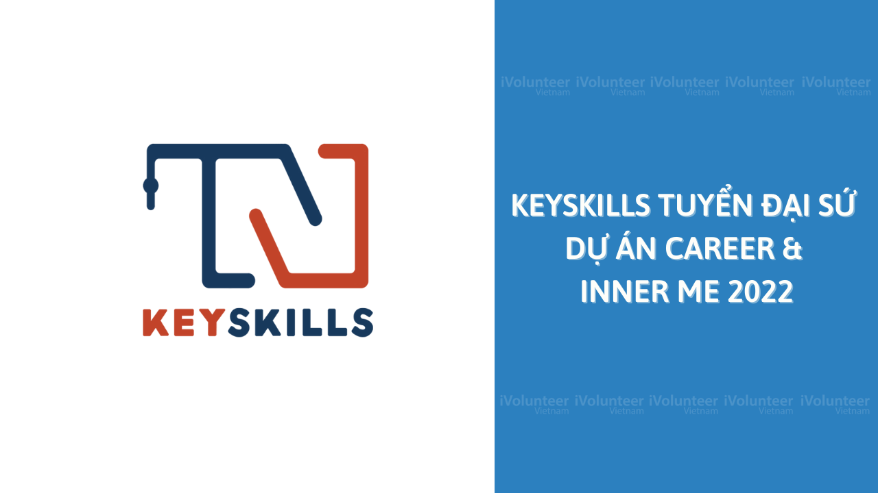 KeySkills Tìm Kiếm Đại Sứ Dự Án Career & Inner Me 2022