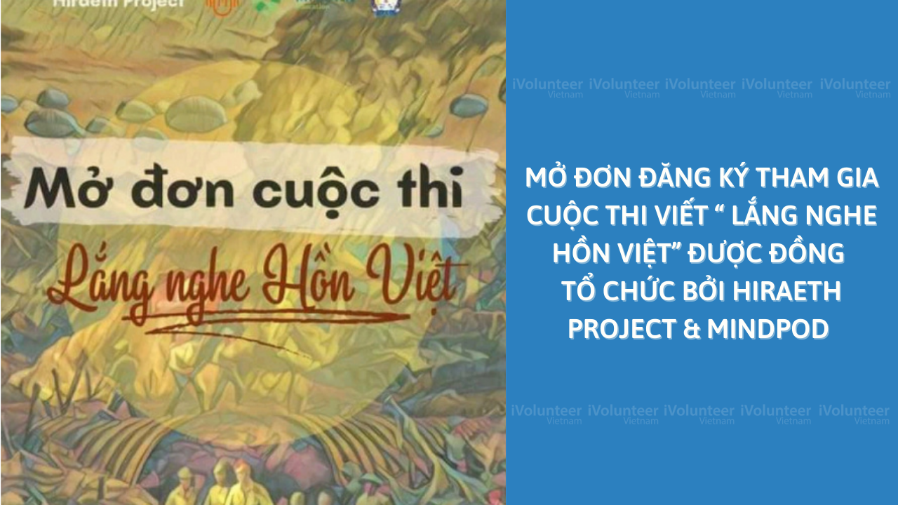 Mở Đơn Đăng Ký Tham Gia Cuộc Thi Viết “Lắng Nghe Hồn Việt” Được Đồng Tổ Chức Bởi Hiraeth Project & Mindpod