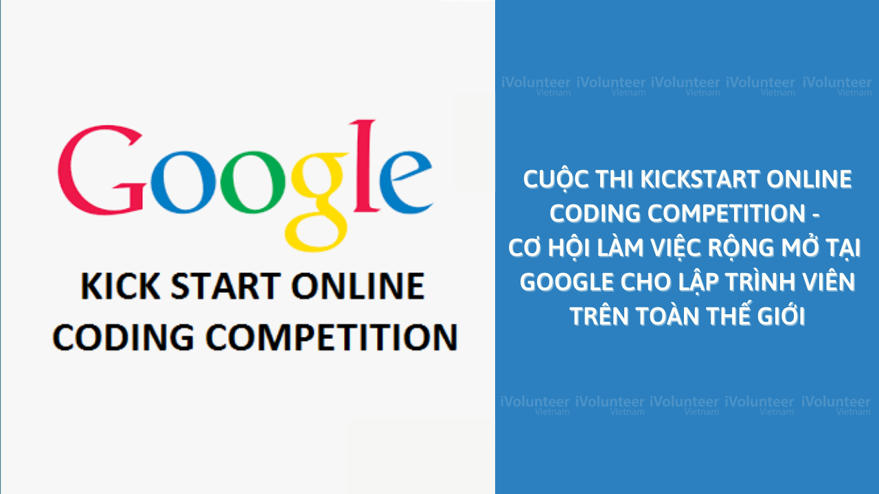 Cuộc Thi Kickstart Online Coding Competition - Cơ Hội Làm Việc Rộng Mở Tại Google Cho Lập Trình Viên Trên Toàn Thế Giới