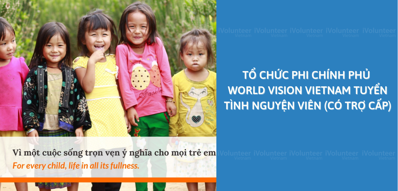 Tổ Chức Phi Chính Phủ World Vision Vietnam Tuyển Tình Nguyện Viên (Có Trợ Cấp)