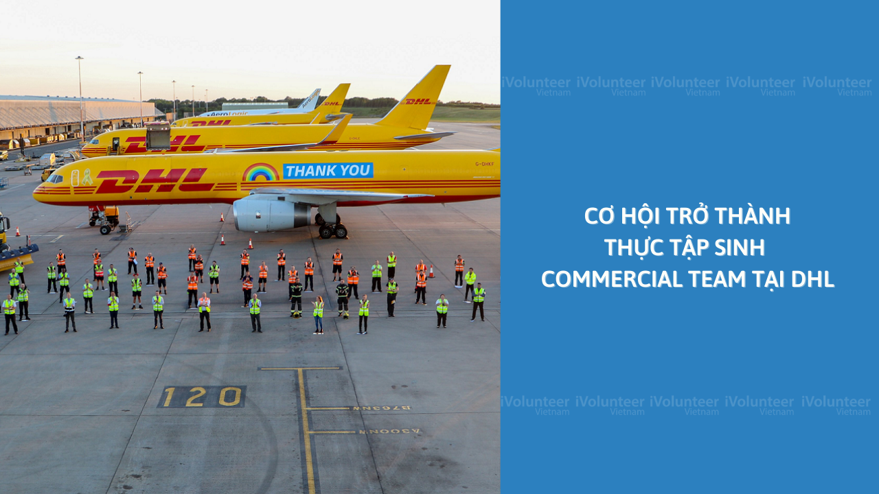 3 Tháng Trở Thành Thực Tập Sinh Commercial Team Từ Công Ty Tiên Phong Trong Lĩnh Vực Chuyển Phát Nhanh & Logistic DHL