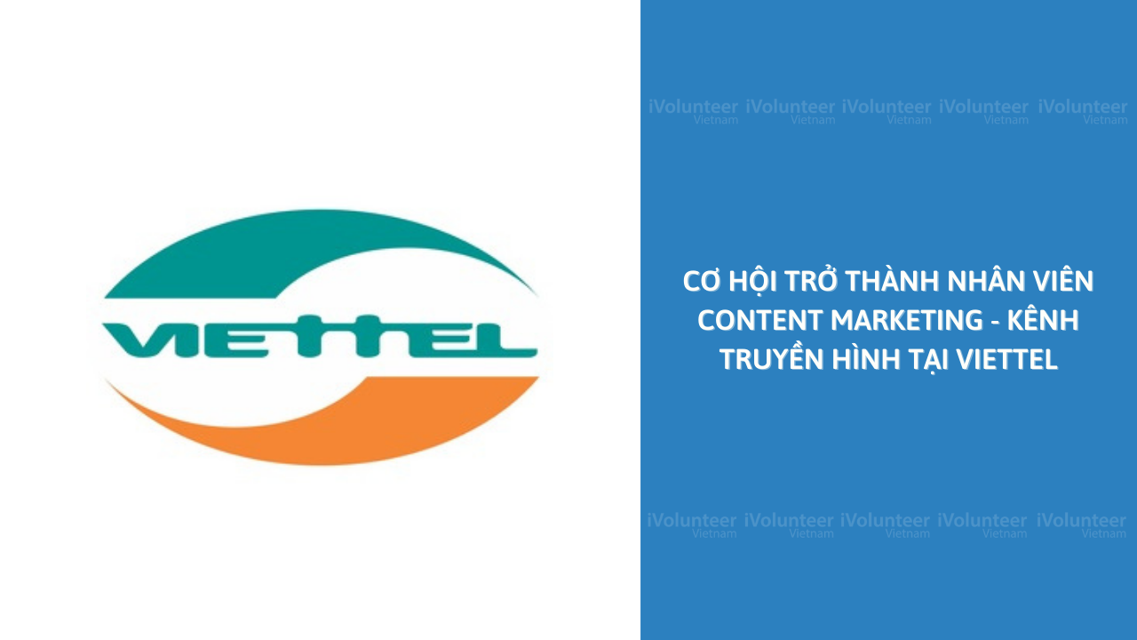 Cơ Hội Trở Thành Nhân Viên Content Marketing - Kênh Truyền Hình Tại Viettel
