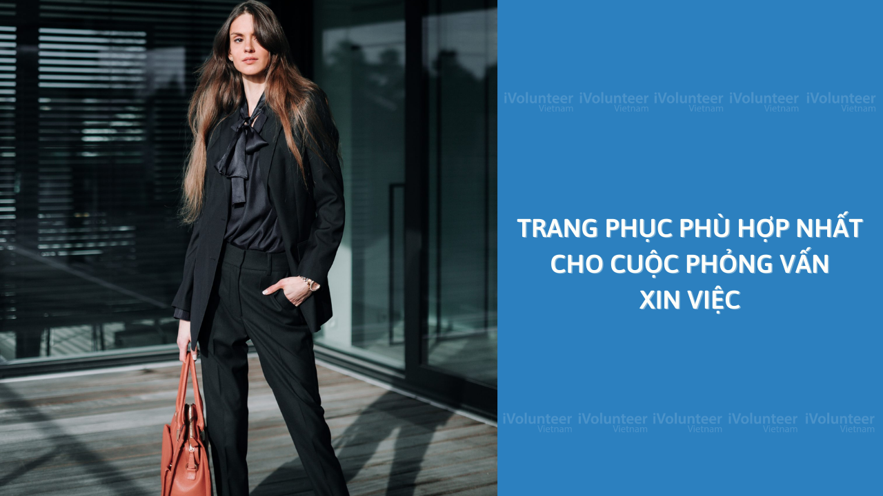 Trang Phục Phù Hợp Nhất Cho Cuộc Phỏng Vấn Xin Việc