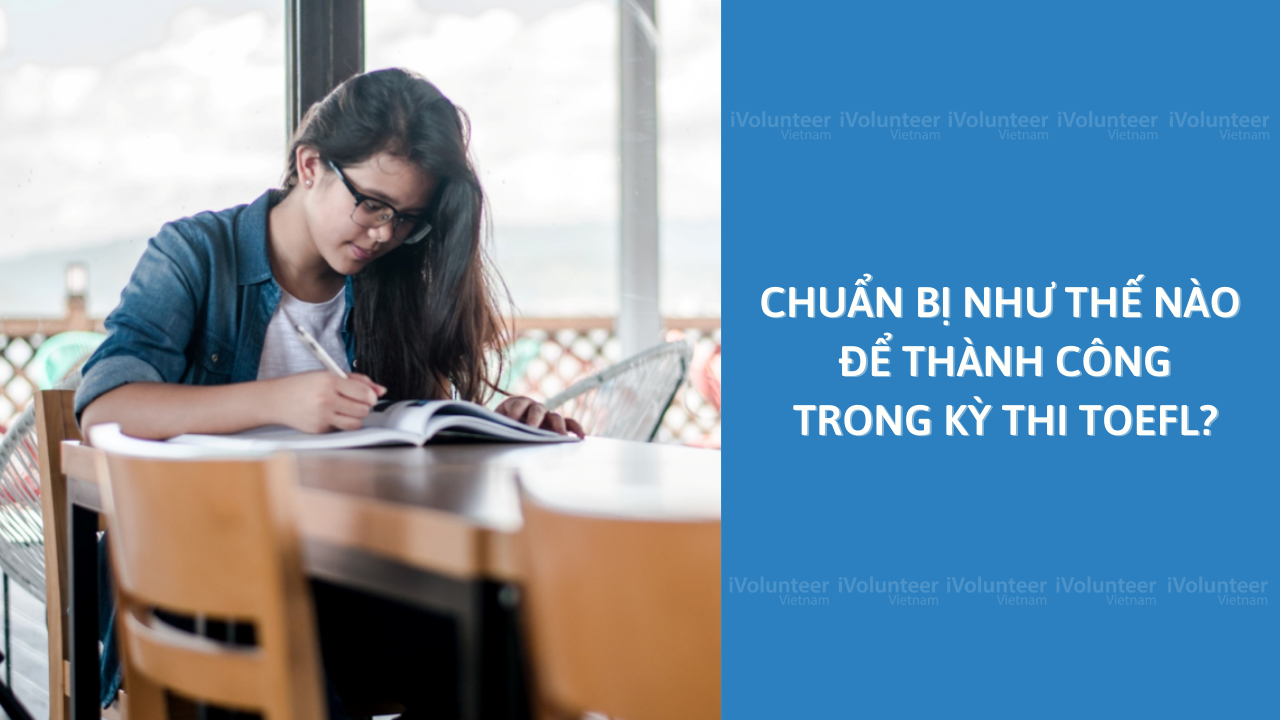 Chuẩn Bị Như Thế Nào Để Thành Công Trong Kỳ Thi TOEFL?