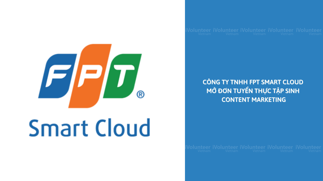 Công ty TNHH FPT Smart Cloud Mở Đơn Tuyển Thực Tập Sinh Content Marketing
