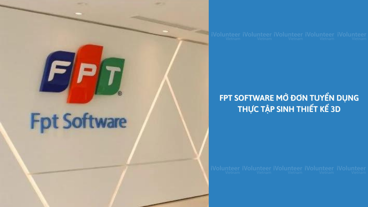 FPT Software Mở Đơn Tuyển Dụng Thực Tập Sinh Thiết Kế 3D