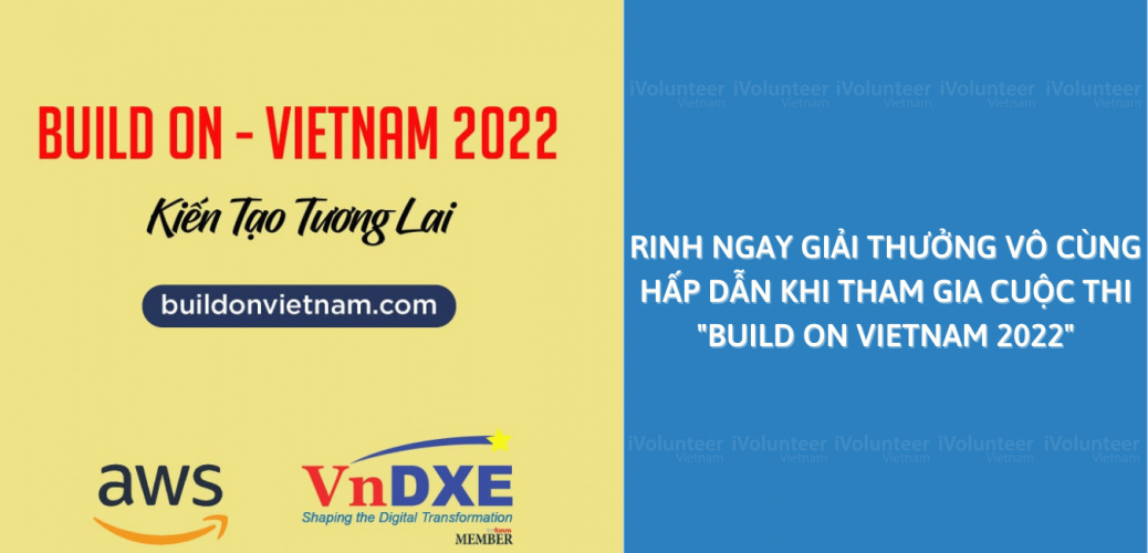 Rinh Ngay Giải Thưởng Vô Cùng Hấp Dẫn Khi Tham Gia Cuộc Thi “Build On, Vietnam 2022”.