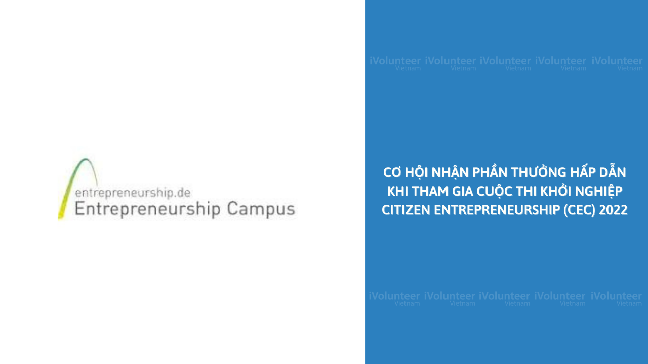Cơ Hội Nhận Phần Thưởng Hấp Dẫn Khi Tham Gia Cuộc Thi Khởi Nghiệp Citizen Entrepreneurship (CEC) 2022