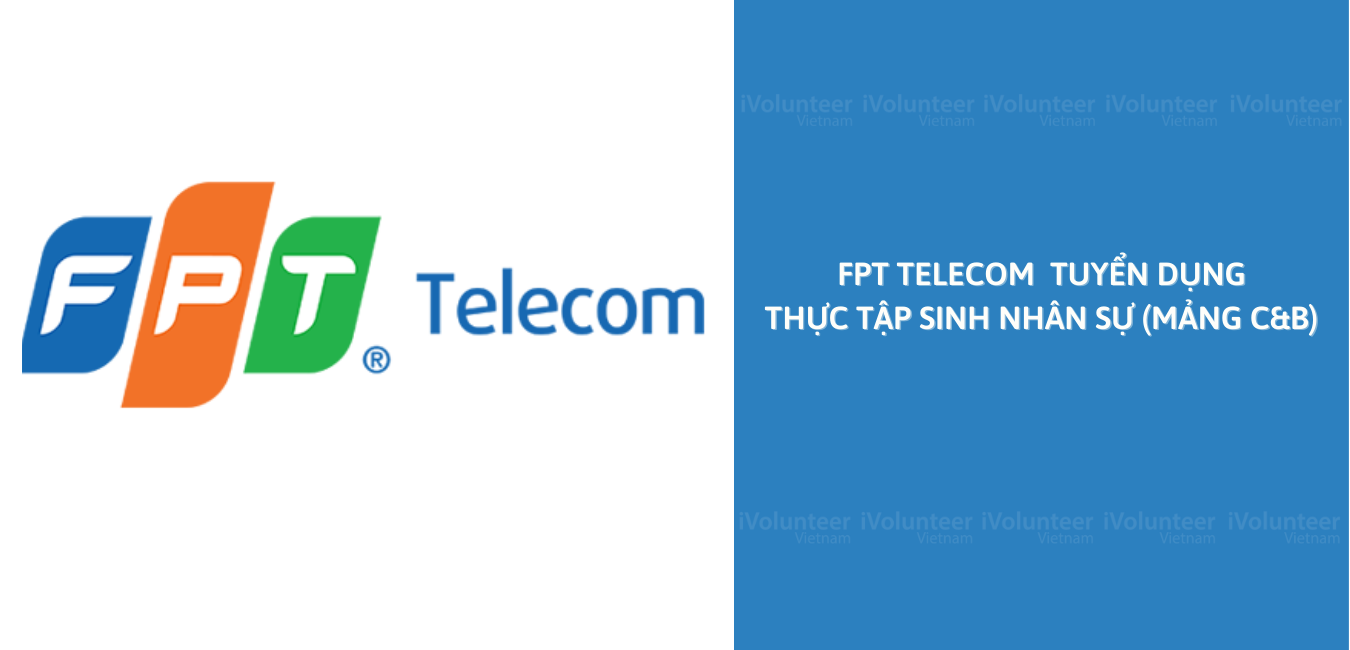 FPT Telecom Tuyển Dụng Thực Tập Sinh Nhân Sự (Mảng C&B)