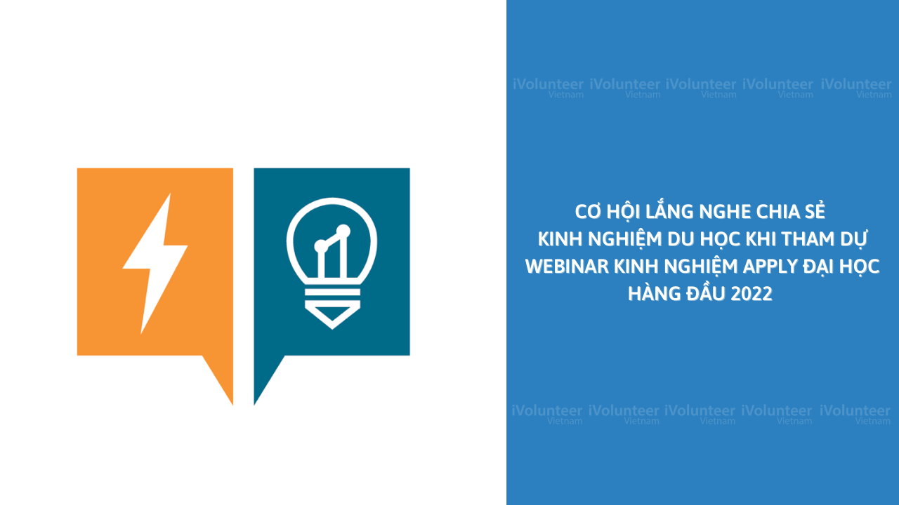 Cơ Hội Lắng Nghe Chia Sẻ Kinh Nghiệm Du Học Khi Tham Dự Webinar Kinh Nghiệm Apply Đại Học Hàng Đầu 2022