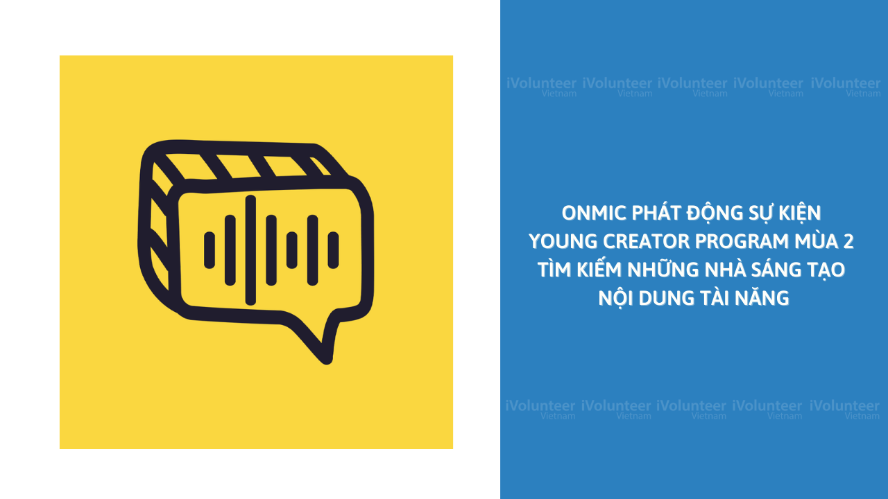 OnMic Phát Động Sự Kiện Young Creator Program Mùa 2 Tìm Kiếm Những Nhà Sáng Tạo Nội Dung Tài Năng