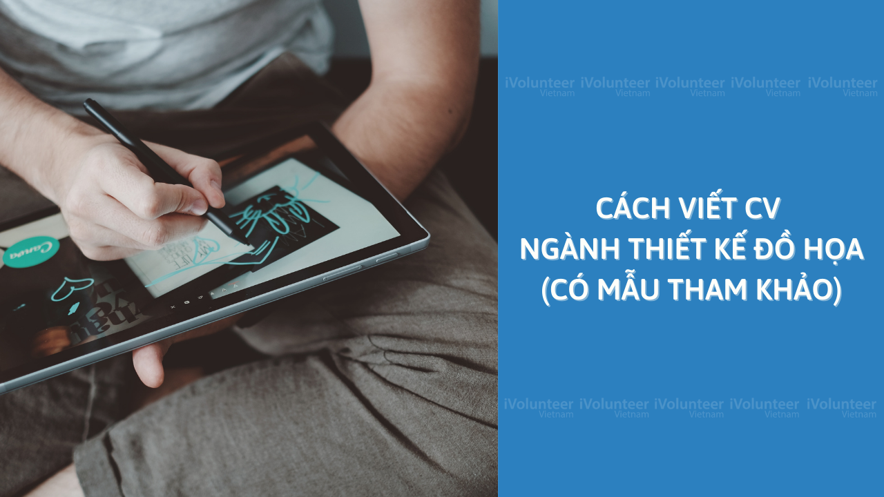 Cách Viết CV Ngành Thiết Kế Đồ Họa (Có Mẫu Tham Khảo)