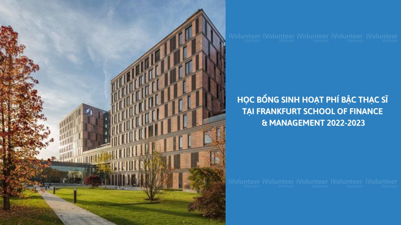 Học Bổng Sinh Hoạt Phí Bậc Thạc Sĩ Tại Frankfurt School Of Finance & Management 2022-2023