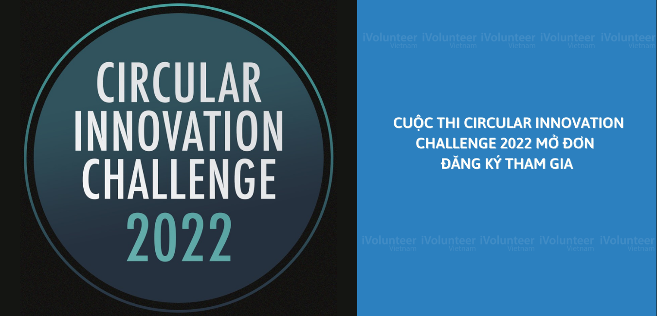 Cơ Hội Nhận Hơn 66 Triệu Đồng Và Cùng Nhiều Kiến Thức Bổ Ích Từ Cuộc Thi Circular Innovation Challenge 2022