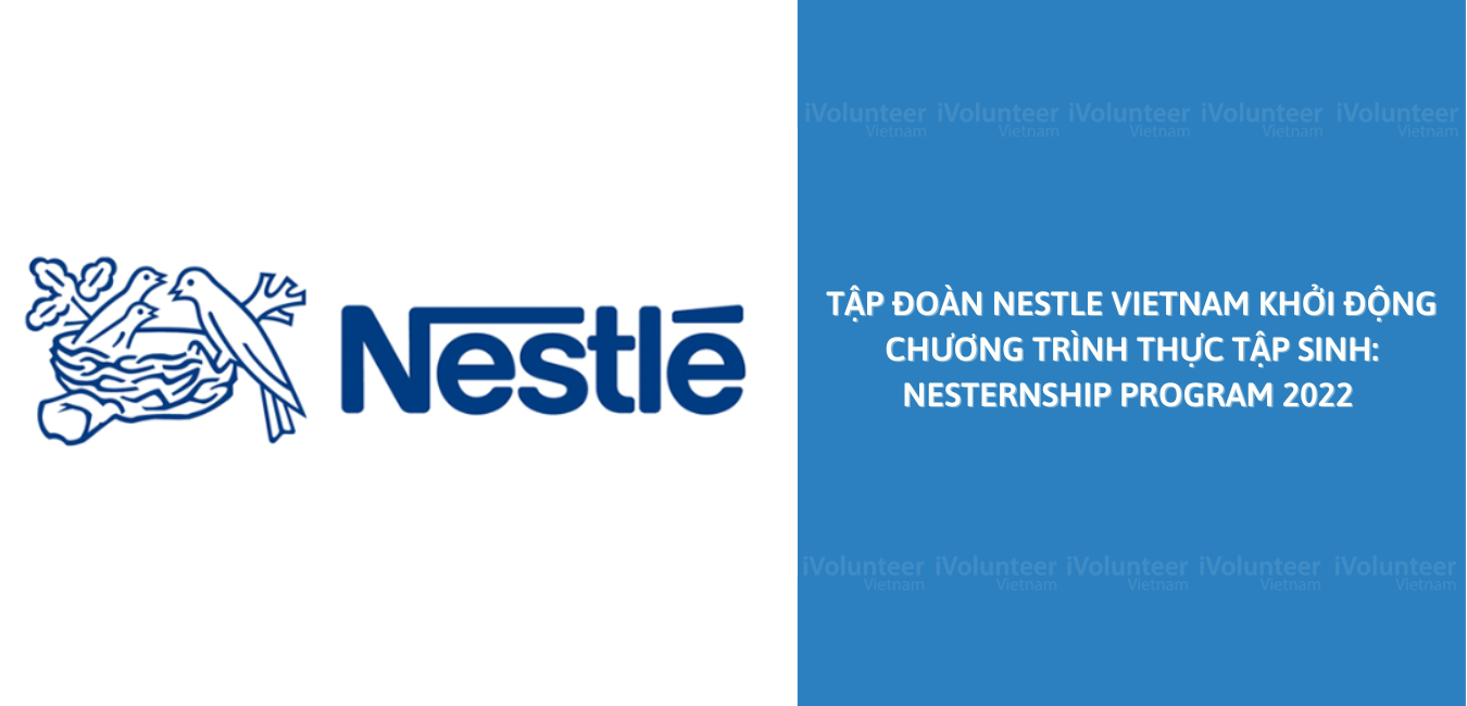 Tập Đoàn Nestle Vietnam Khởi Động Chương Trình Thực Tập Sinh: Nesternship Program 2022