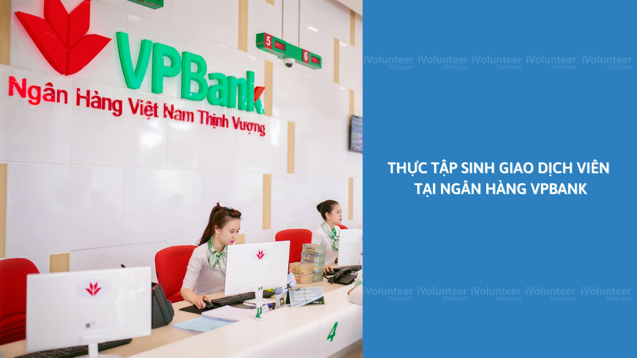 Ngân Hàng TMCP Việt Nam Thịnh Vượng (VPBank) Tuyển Thực Tập Sinh Giao Dịch