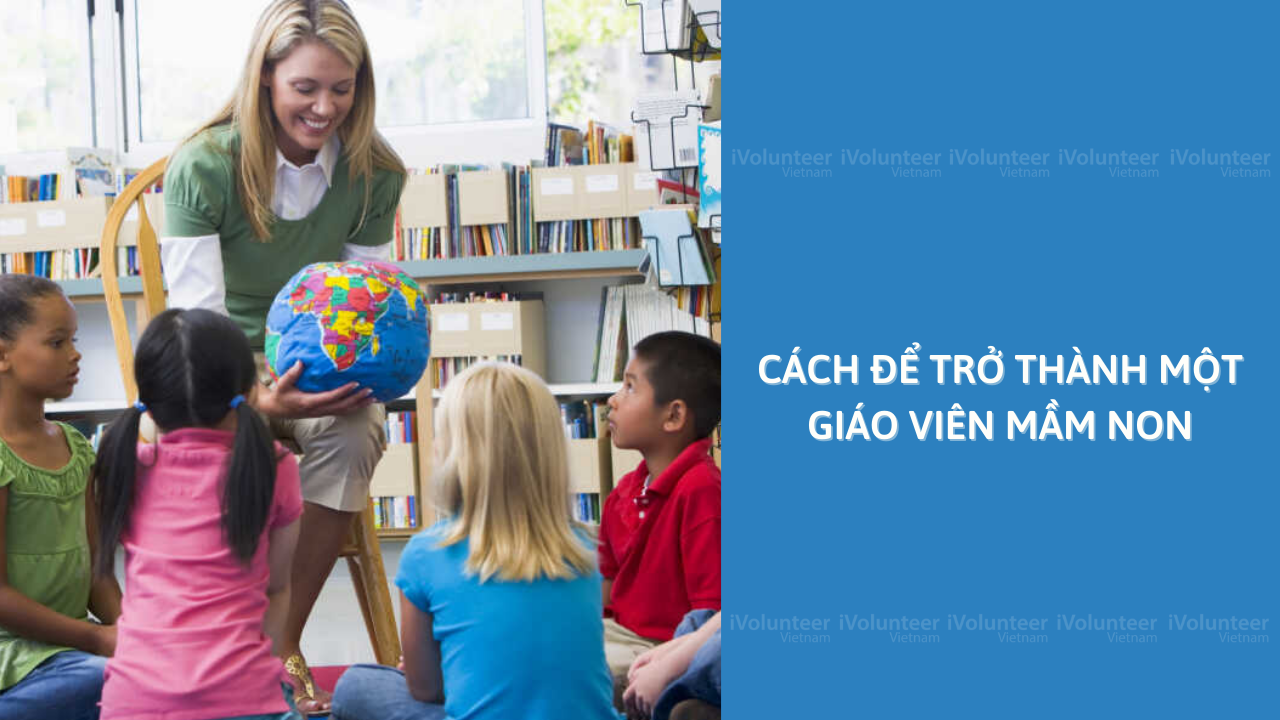 Cách Để Trở Thành Một Giáo Viên Mầm Non