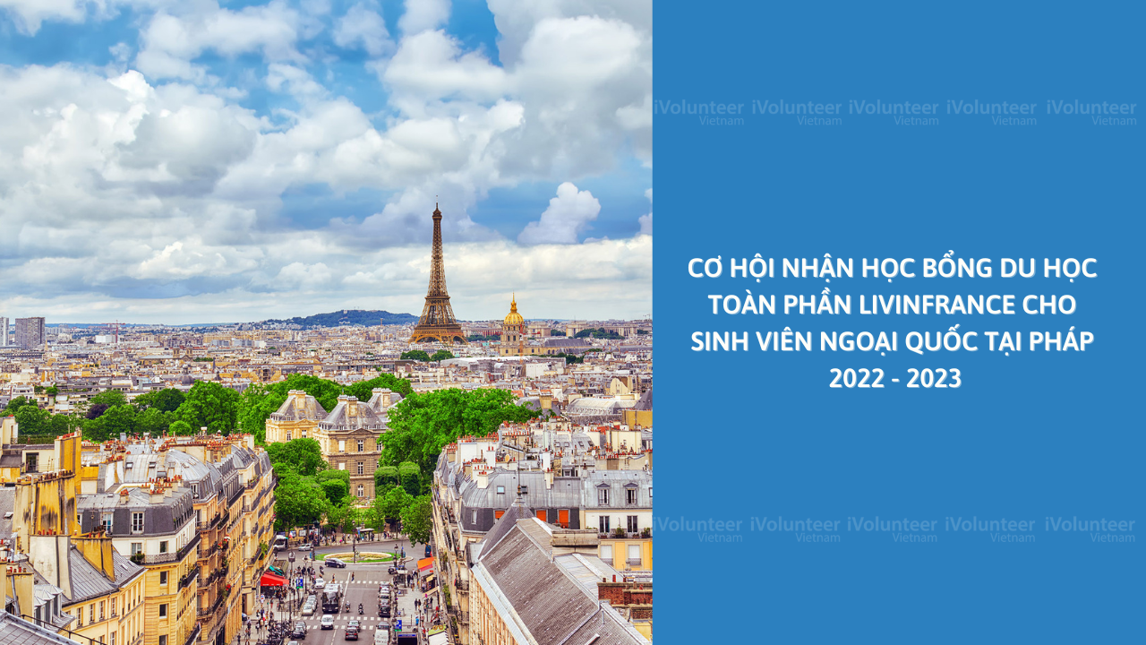 Học Bổng Toàn Phần LivinFrance Cho Sinh Viên Ngoại Quốc Tại Pháp 2022 - 2023