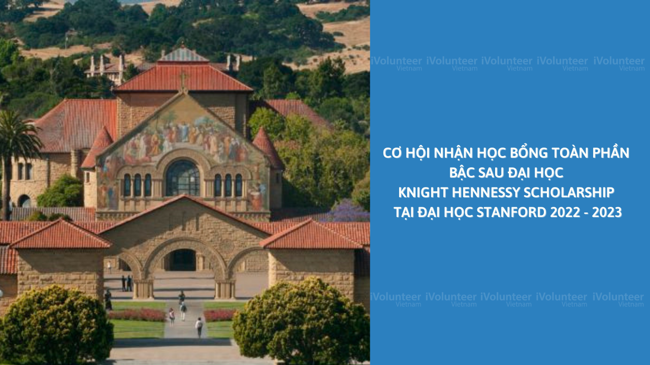 Học Bổng Toàn Phần Bậc Sau Đại Học Knight Hennessy Scholarship Tại Đại Học Stanford 2022 - 2023