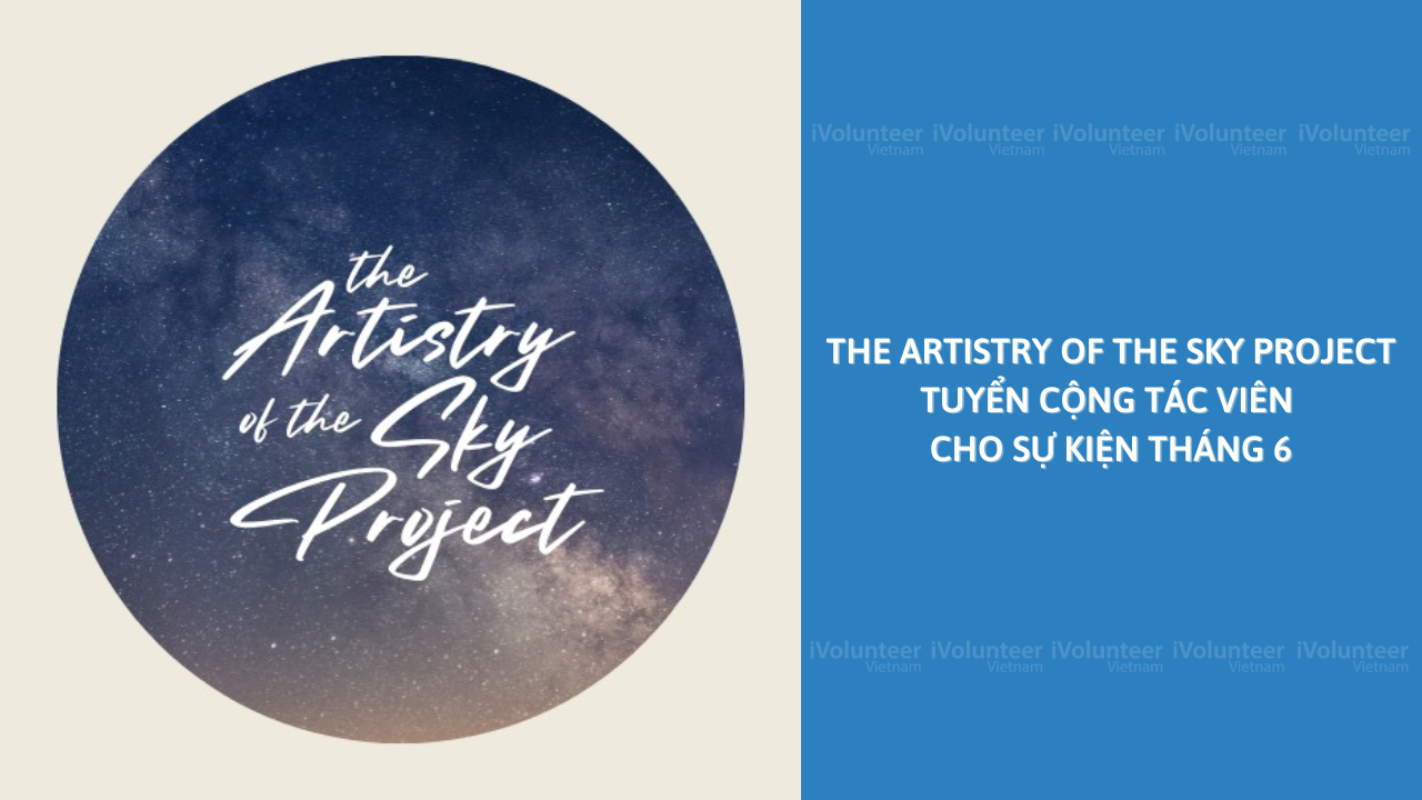 The Artistry Of The Sky Project Tuyển Cộng Tác Viên Cho Sự Kiện Tháng 6