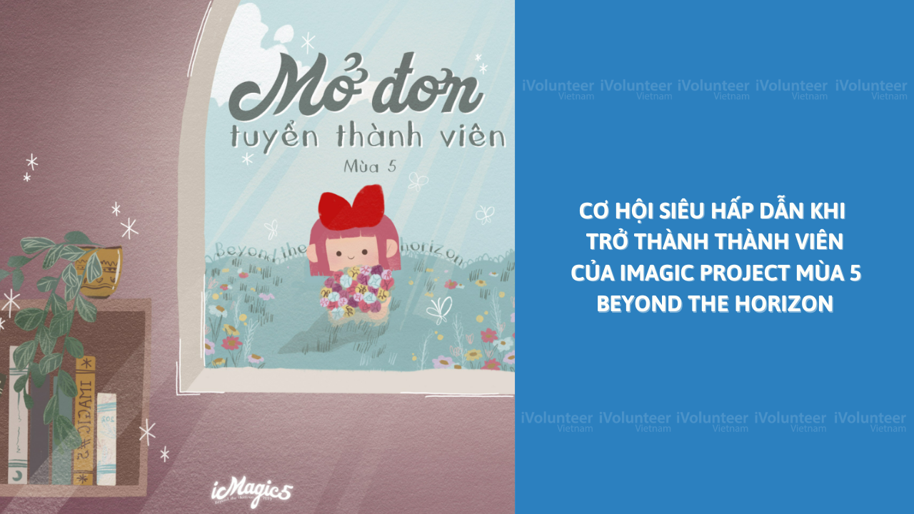 Cơ Hội Siêu Hấp Dẫn Khi Trở Thành Thành Viên Của iMAGIC Project Mùa 5 - Beyond The Horizon