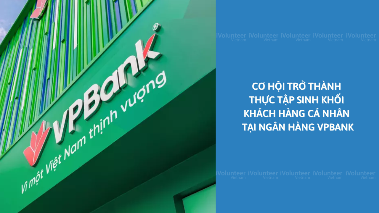 Ngân Hàng TMCP Việt Nam Thịnh Vượng VPBank Tuyển Thực Tập Sinh Khối Khách Hàng Cá Nhân