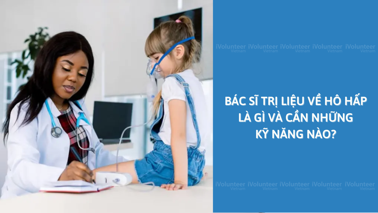 Bác Sĩ Trị Liệu Về Hô Hấp Là Gì Và Cần Những Kỹ Năng Nào?