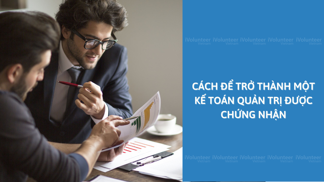 Cách Để Trở Thành Một Kế Toán Quản Trị Được Chứng Nhận