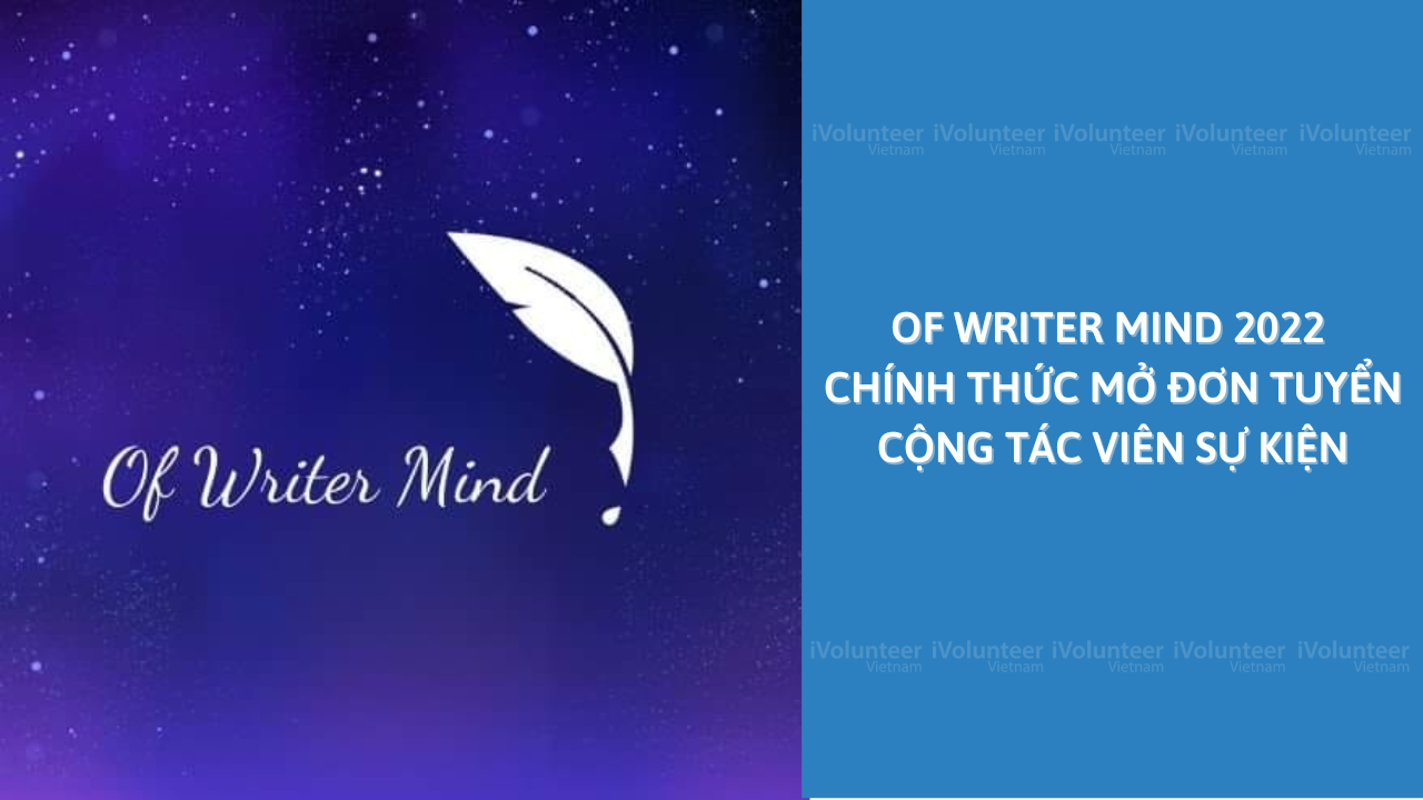 Of Writer Mind 2022 Chính Thức Mở Đơn Tuyển Cộng Tác Viên Sự Kiện