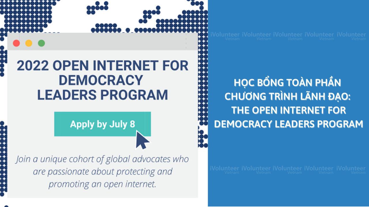 Học Bổng Toàn Phần Chương Trình Lãnh Đạo: The Open Internet For Democracy Leaders Program 2022